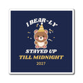 I Bear-ly Stayed Up Till Midnight Bear Magnet